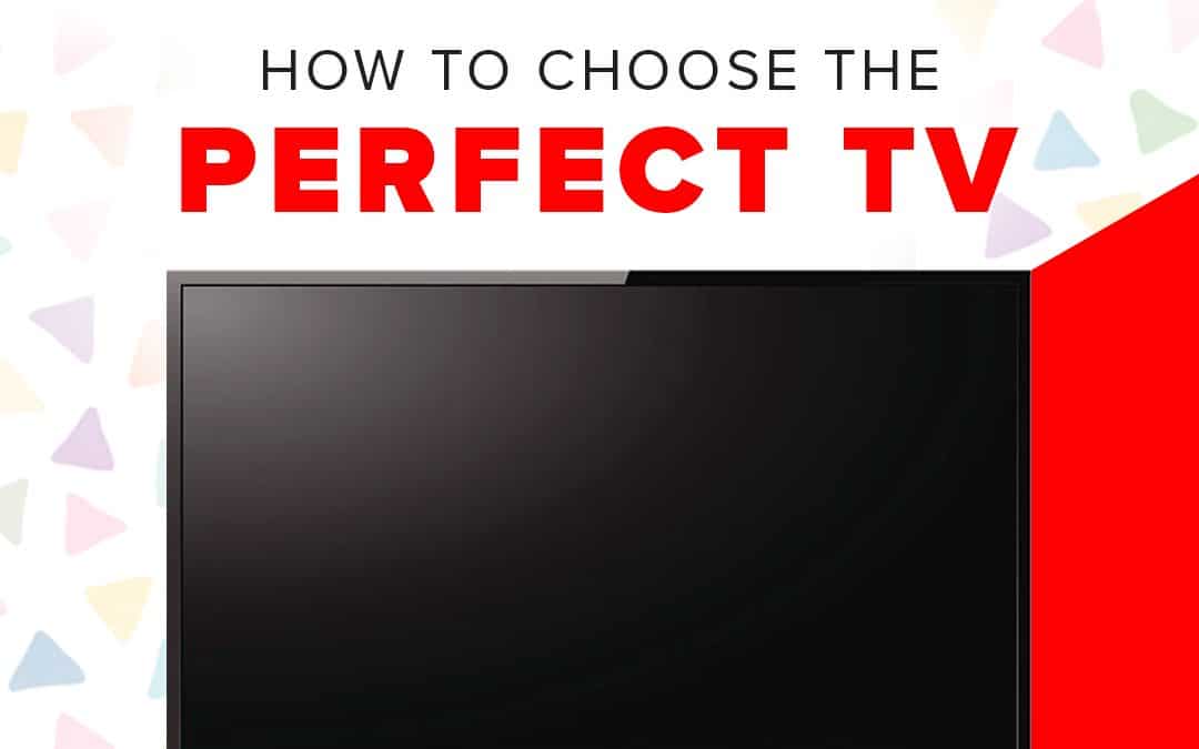 How to Choose the Perfect TV